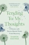 Tending To My Thoughts:  A Doctor with Severe Mental Illness Finds Recovery